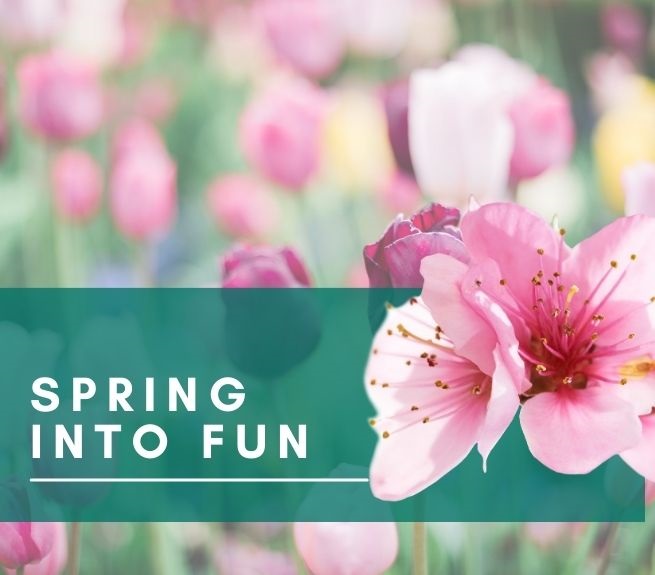 Graphic of flowers that reads Spring into fun