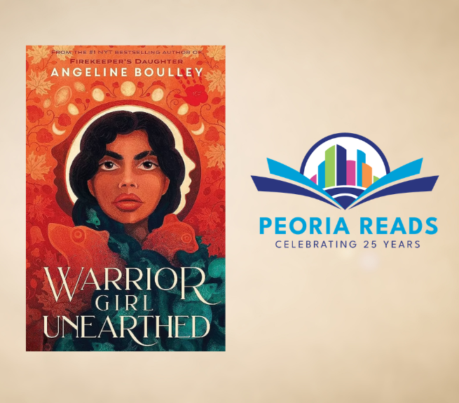 Graphic that includes photo of book cover or Warrior Girl Unearthed by Angeline Boulley and the Peoria Reads logo