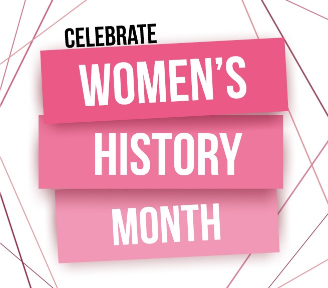 Graphic that reads Celebrate Women's History Month