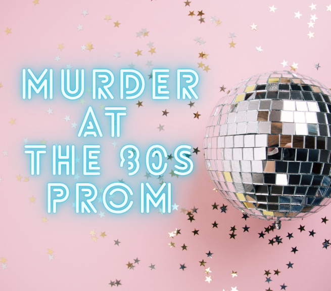 Graphic with pink background and disco ball that reads Murder at the 80s Prom